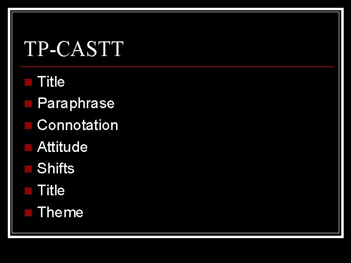 TP-CASTT Title n Paraphrase n Connotation n Attitude n Shifts n Title n Theme