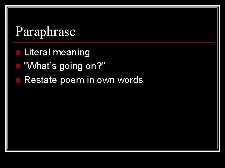 Paraphrase Literal meaning n “What’s going on? ” n Restate poem in own words