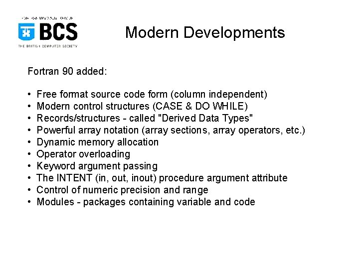 Modern Developments Fortran 90 added: • • • Free format source code form (column