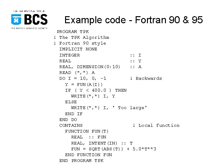 Example code - Fortran 90 & 95 PROGRAM TPK ! The TPK Algorithm !