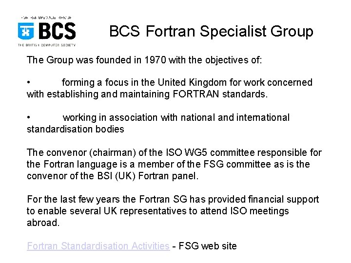 BCS Fortran Specialist Group The Group was founded in 1970 with the objectives of: