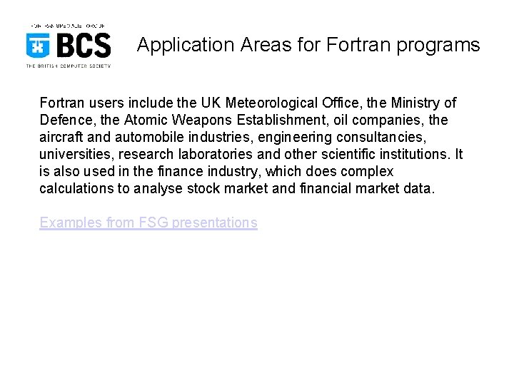 Application Areas for Fortran programs Fortran users include the UK Meteorological Office, the Ministry