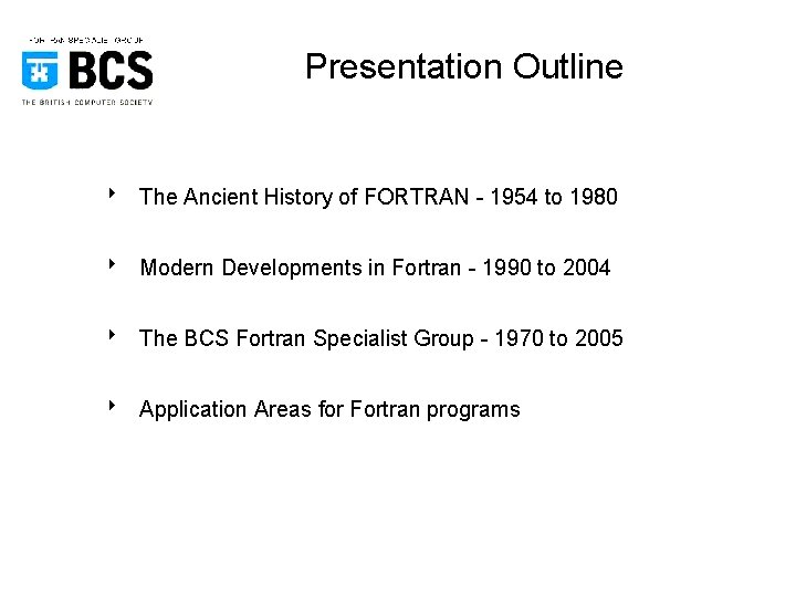 Presentation Outline 8 The Ancient History of FORTRAN - 1954 to 1980 8 Modern