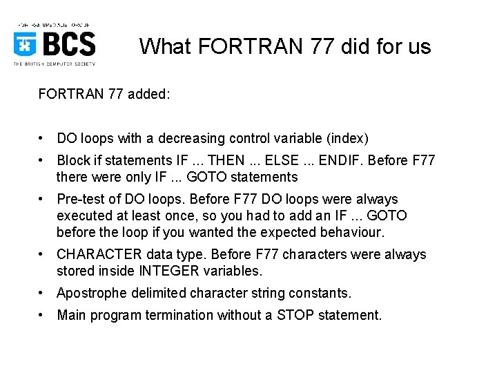 What FORTRAN 77 did for us FORTRAN 77 added: • DO loops with a