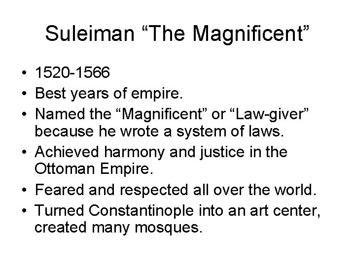 Suleiman “The Magnificent” • 1520 -1566 • Best years of empire. • Named the