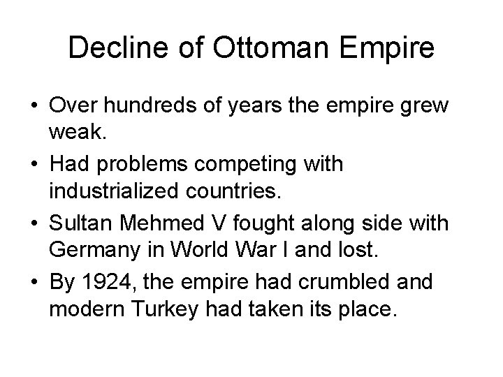 Decline of Ottoman Empire • Over hundreds of years the empire grew weak. •