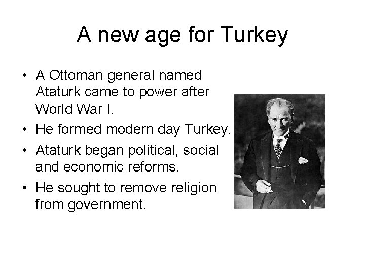 A new age for Turkey • A Ottoman general named Ataturk came to power