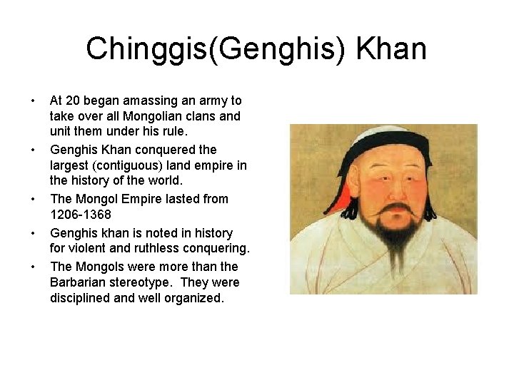 Chinggis(Genghis) Khan • • • At 20 began amassing an army to take over