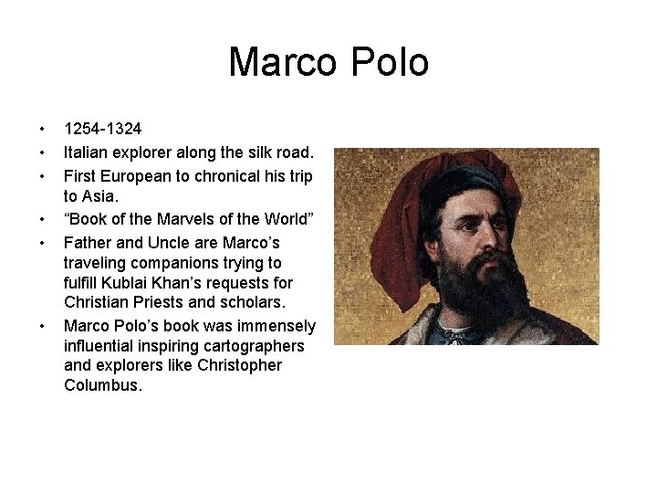 Marco Polo • • • 1254 -1324 Italian explorer along the silk road. First