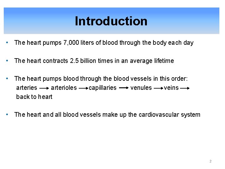 Introduction • The heart pumps 7, 000 liters of blood through the body each