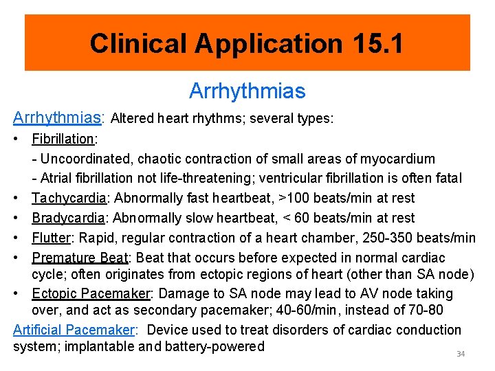 Clinical Application 15. 1 Arrhythmias: Altered heart rhythms; several types: • Fibrillation: - Uncoordinated,