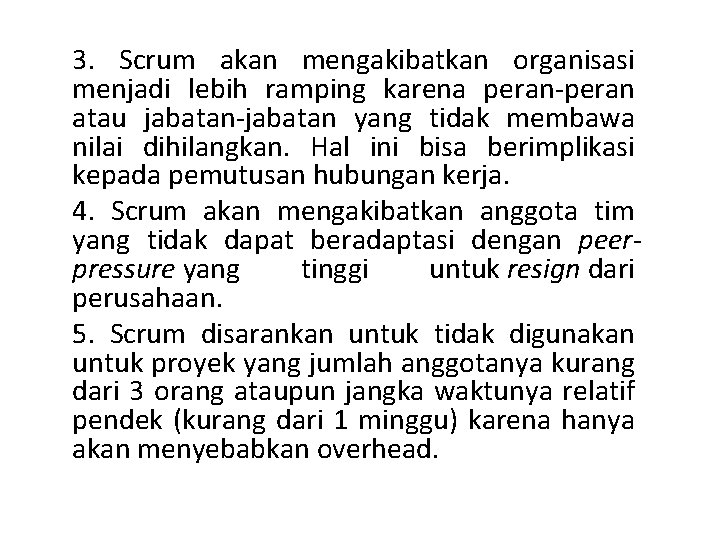 3. Scrum akan mengakibatkan organisasi menjadi lebih ramping karena peran-peran atau jabatan-jabatan yang tidak