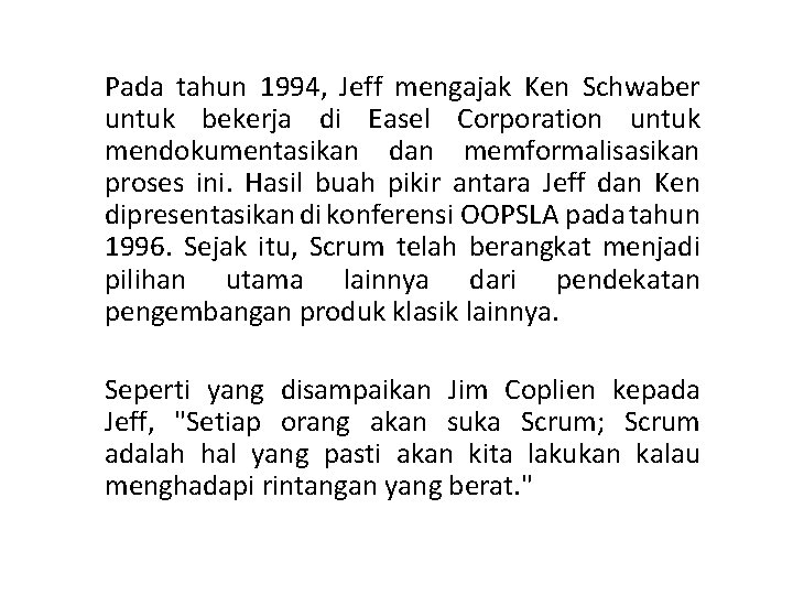 Pada tahun 1994, Jeff mengajak Ken Schwaber untuk bekerja di Easel Corporation untuk mendokumentasikan