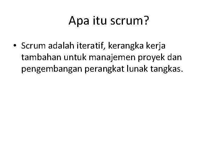 Apa itu scrum? • Scrum adalah iteratif, kerangka kerja tambahan untuk manajemen proyek dan