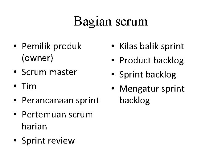 Bagian scrum • Pemilik produk (owner) • Scrum master • Tim • Perancanaan sprint