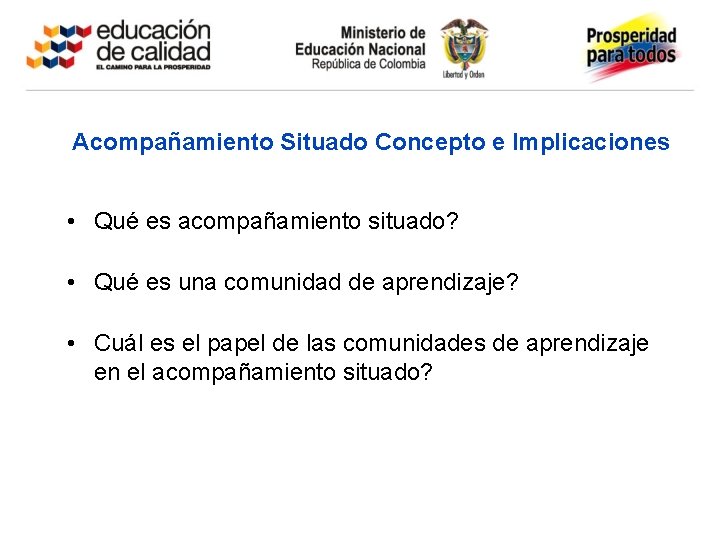 Acompañamiento Situado Concepto e Implicaciones • Qué es acompañamiento situado? • Qué es una