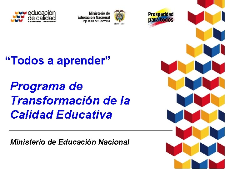 “Todos a aprender” Programa de Transformación de la Calidad Educativa Ministerio de Educación Nacional