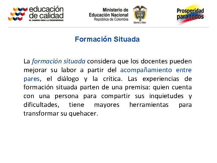 Formación Situada La formación situada considera que los docentes pueden mejorar su labor a