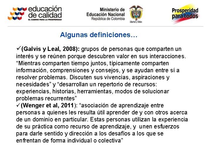 Algunas definiciones… ü(Galvis y Leal, 2008): grupos de personas que comparten un interés y