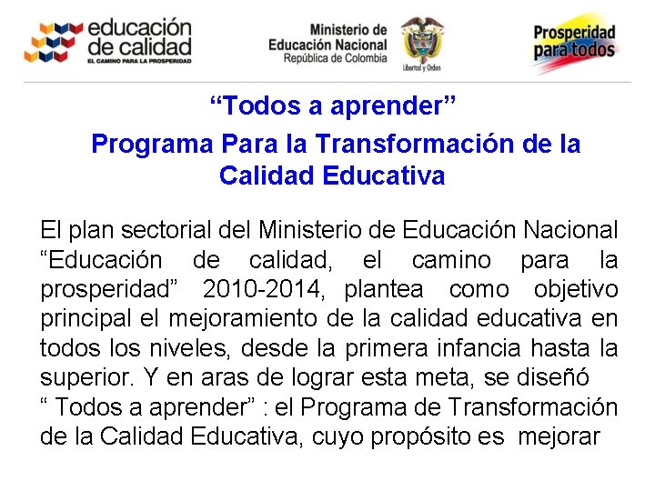 “Todos a aprender Objetivo del programa ” Programa Para la Transformación de la Calidad