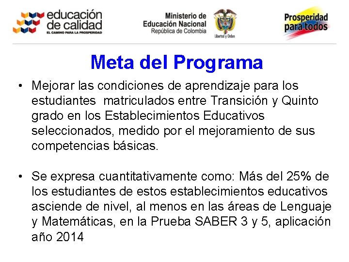 Meta del Programa • Mejorar las condiciones de aprendizaje para los estudiantes matriculados entre