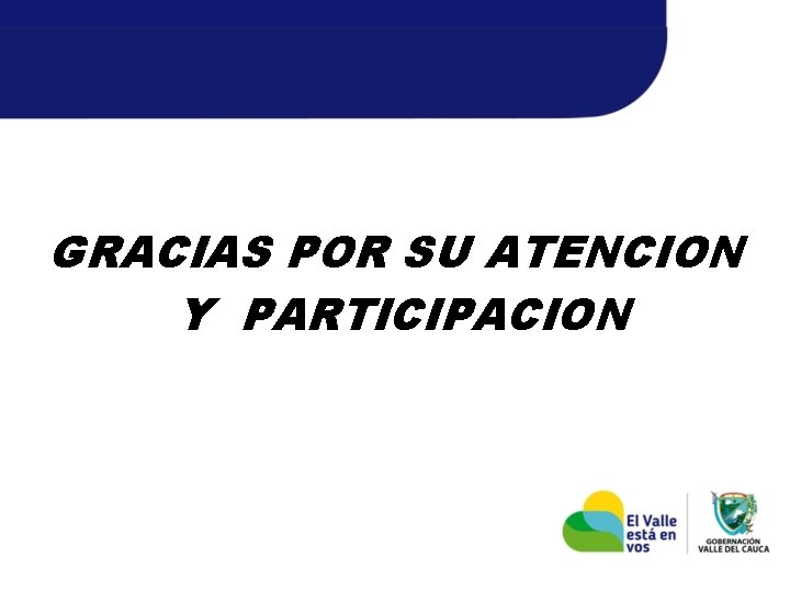 GRACIAS POR SU ATENCION Y PARTICIPACION 