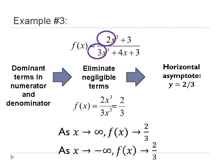 Example #3: Dominant terms in numerator and denominator Eliminate negligible terms 