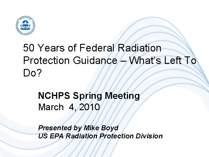 50 Years of Federal Radiation Protection Guidance – What’s Left To Do? NCHPS Spring