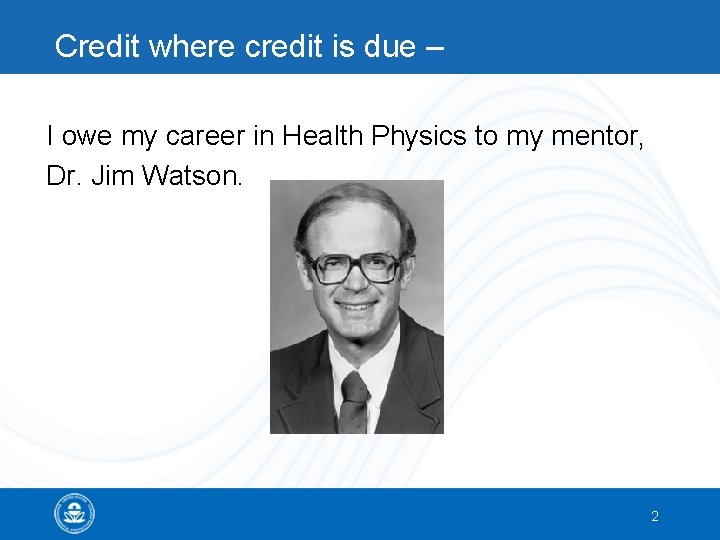 Credit where credit is due – I owe my career in Health Physics to