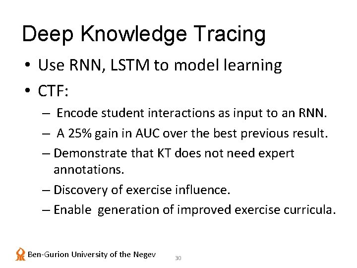 Deep Knowledge Tracing • Use RNN, LSTM to model learning • CTF: – Encode
