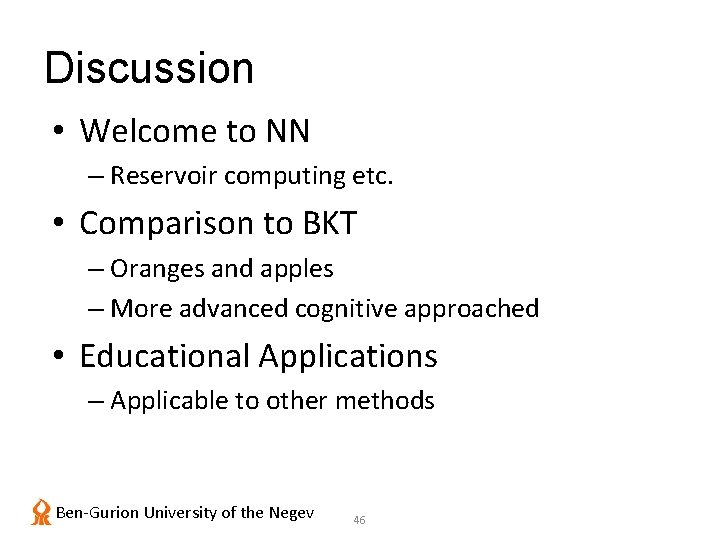 Discussion • Welcome to NN – Reservoir computing etc. • Comparison to BKT –