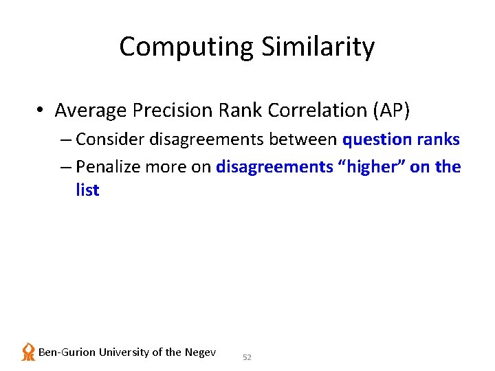 Computing Similarity • Average Precision Rank Correlation (AP) – Consider disagreements between question ranks