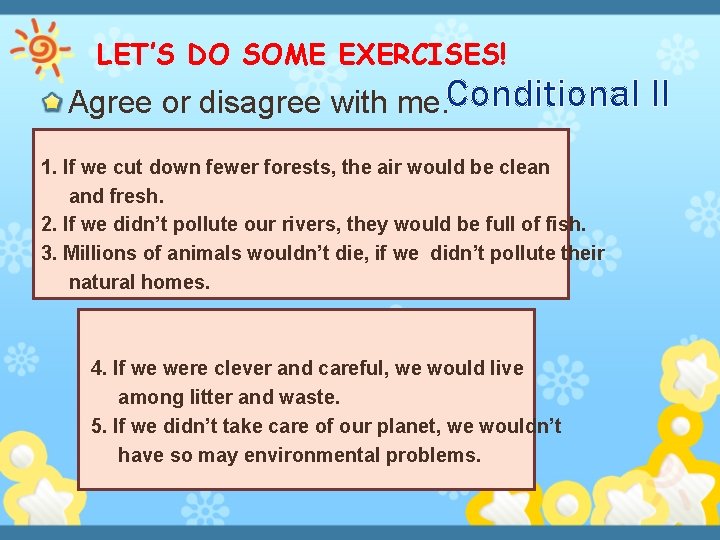 LET’S DO SOME EXERCISES! Agree or disagree with me. Conditional 1. If we cut