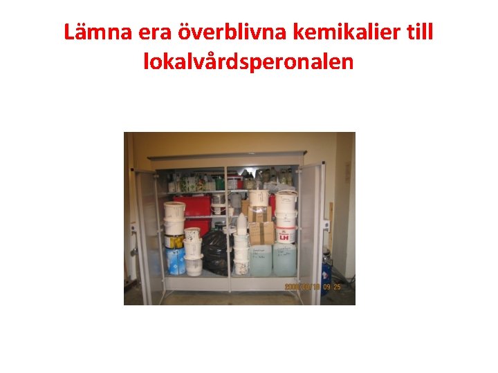 Lämna era överblivna kemikalier till lokalvårdsperonalen 