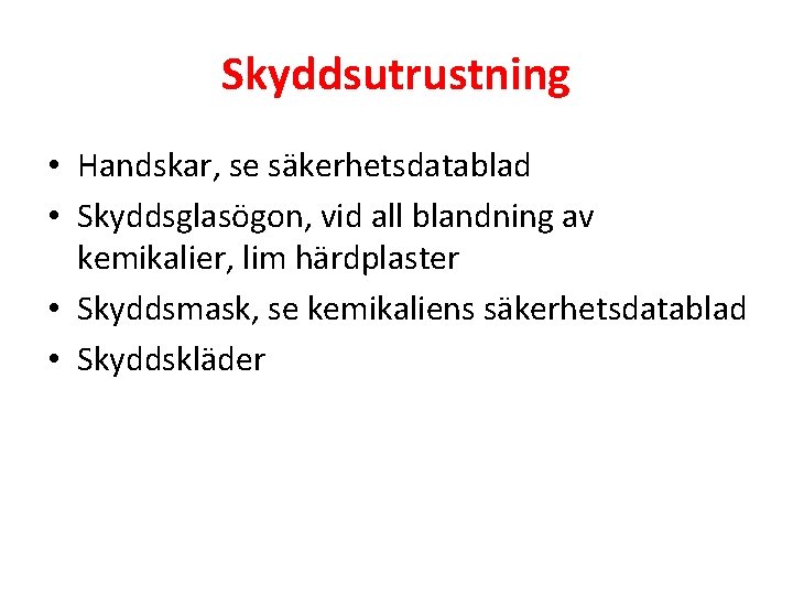 Skyddsutrustning • Handskar, se säkerhetsdatablad • Skyddsglasögon, vid all blandning av kemikalier, lim härdplaster