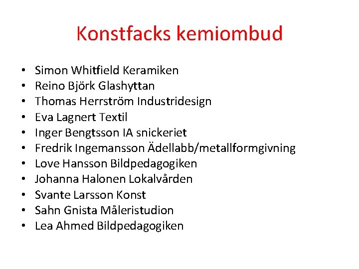 Konstfacks kemiombud • • • Simon Whitfield Keramiken Reino Björk Glashyttan Thomas Herrström Industridesign