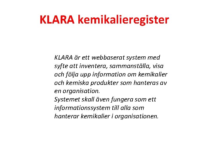 KLARA kemikalieregister KLARA är ett webbaserat system med syfte att inventera, sammanställa, visa och