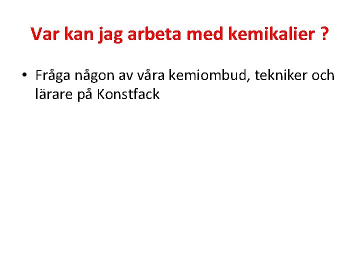 Var kan jag arbeta med kemikalier ? • Fråga någon av våra kemiombud, tekniker