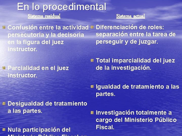 En lo procedimental Sistema residual Confusión entre la actividad persecutoria y la decisoria en