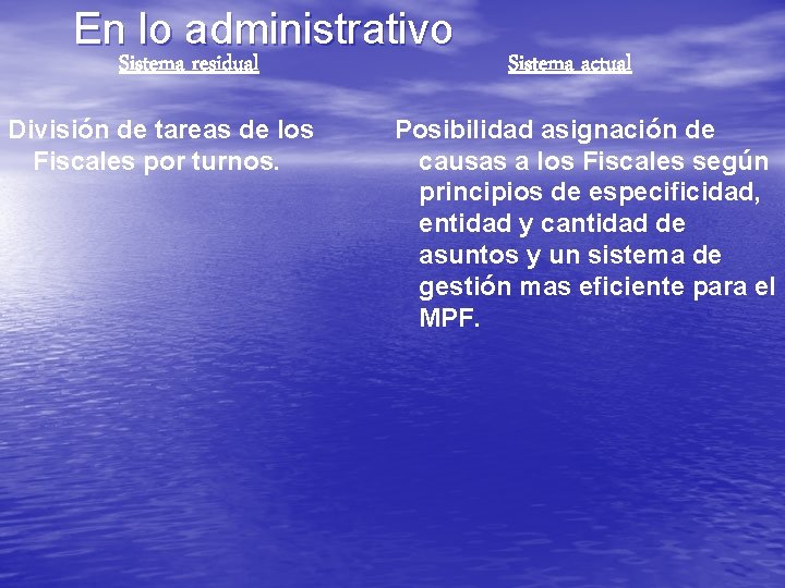 En lo administrativo Sistema residual División de tareas de los Fiscales por turnos. Sistema