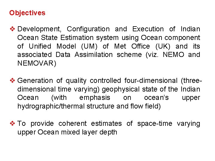 Objectives v Development, Configuration and Execution of Indian Ocean State Estimation system using Ocean