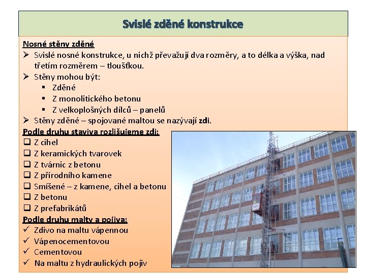 Svislé zděné konstrukce Nosné stěny zděné Ø Svislé nosné konstrukce, u nichž převažují dva