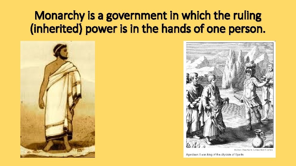 Monarchy is a government in which the ruling (inherited) power is in the hands