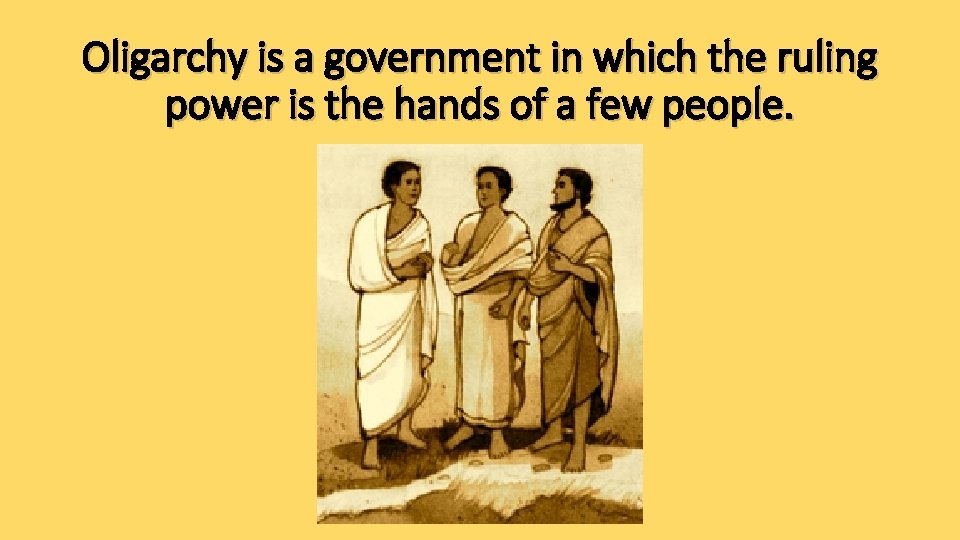 Oligarchy is a government in which the ruling power is the hands of a