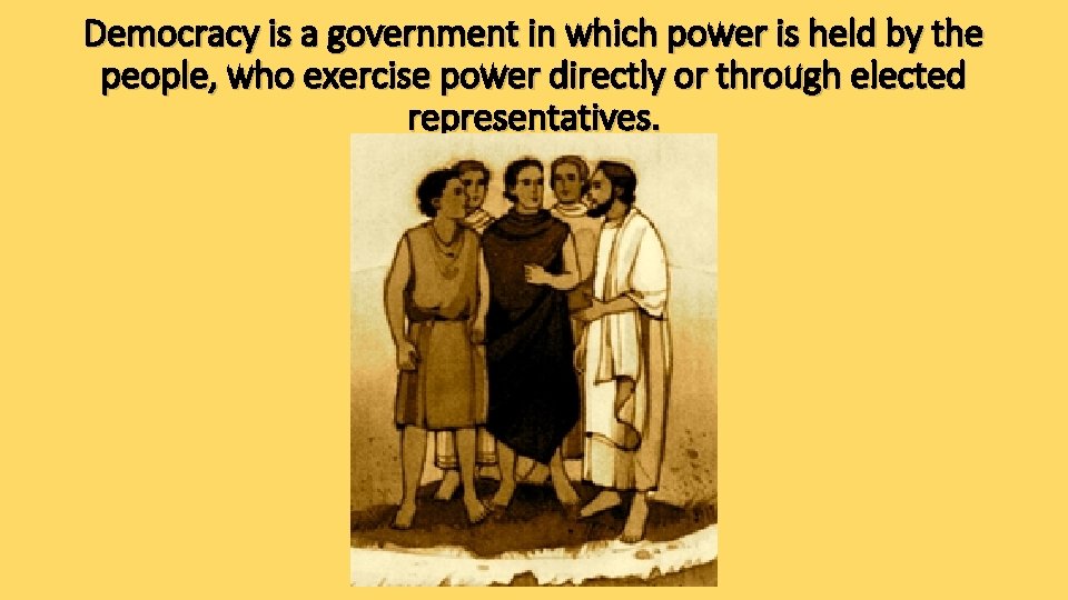 Democracy is a government in which power is held by the people, who exercise
