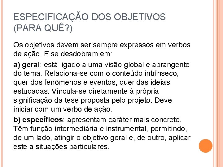 ESPECIFICAÇÃO DOS OBJETIVOS (PARA QUÊ? ) Os objetivos devem ser sempre expressos em verbos