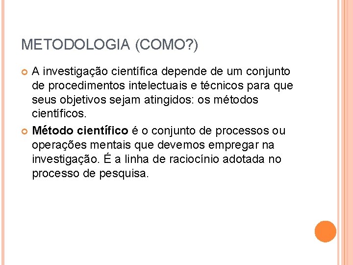 METODOLOGIA (COMO? ) A investigação científica depende de um conjunto de procedimentos intelectuais e