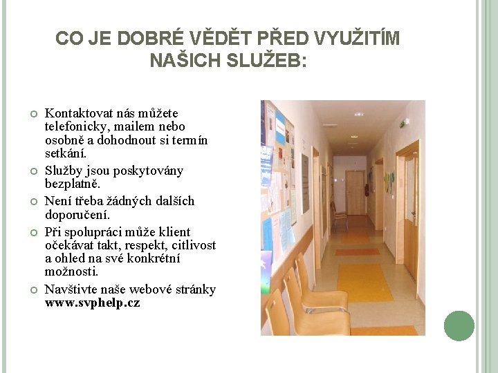 CO JE DOBRÉ VĚDĚT PŘED VYUŽITÍM NAŠICH SLUŽEB: Kontaktovat nás můžete telefonicky, mailem nebo
