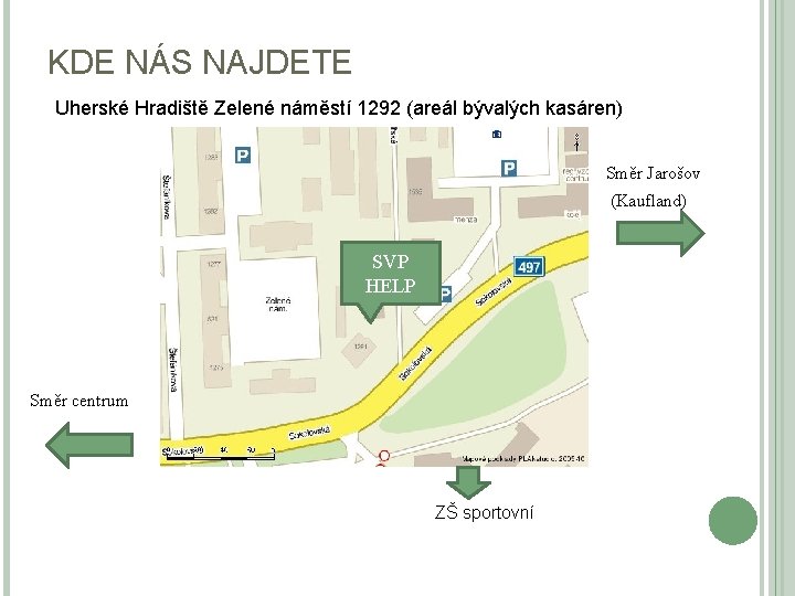 KDE NÁS NAJDETE Uherské Hradiště Zelené náměstí 1292 (areál bývalých kasáren) Směr Jarošov (Kaufland)