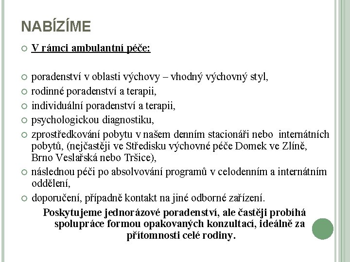 NABÍZÍME V rámci ambulantní péče: poradenství v oblasti výchovy – vhodný výchovný styl, rodinné